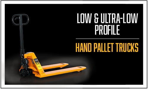 Low Profile Ultra Low Profile, Hand Pallet Trucks